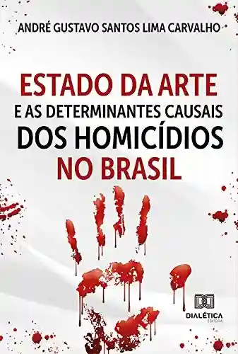 Livro PDF: Estado da Arte e as Determinantes Causais dos Homicídios no Brasil