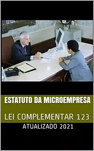 Livro PDF Estatuto da Microempresa (Estatuto Nacional da Microempresa e da Empresa de Pequeno Porte): LEI COMPLEMENTAR 123
