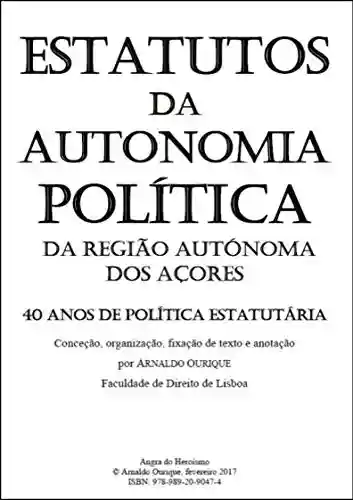 Livro PDF: Estatutos da Autonomia Política da Região Autónoma dos Açores.: 40 anos de Política Estatutária.