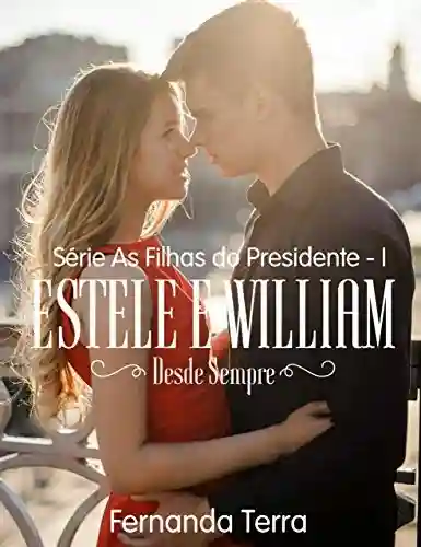 Capa do livro: Estele e William – Desde Sempre (As Filhas Do Presidente Livro 1) - Ler Online pdf