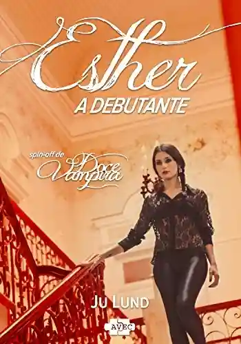 Livro PDF: Esther: A Debutante (Spin-off de Doce Vampira Livro 2)