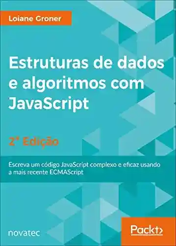 Livro PDF: Estruturas de dados e algoritmos com JavaScript: Escreva um código JavaScript complexo e eficaz usando a mais recente ECMAScript