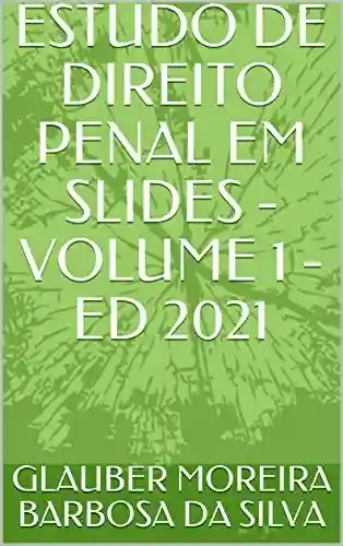 Livro PDF: ESTUDO DE DIREITO PENAL EM SLIDES – VOLUME 1 – ED 2021