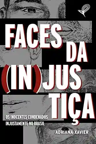 Livro PDF: FACES DA (IN)JUSTIÇA: Os inocentes condenados injustamente no Brasil