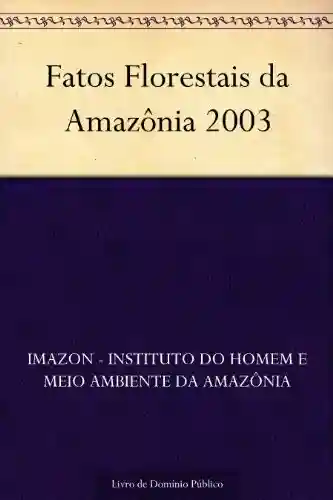 Capa do livro: Fatos Florestais da Amazônia 2003 - Ler Online pdf