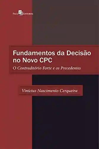 Livro PDF: Fundamentos da decisão no novo CPC: O contraditório forte e os precedentes