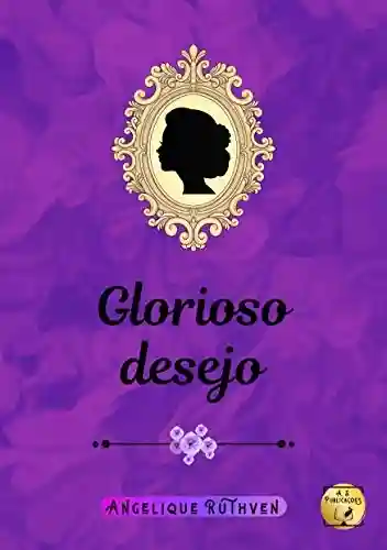 Capa do livro: Glorioso desejo (Série Flores de época) - Ler Online pdf