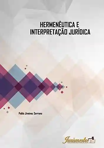 Livro PDF: Hermenêutica e intepretação jurídica: A contribuição hermenêutica nos processos de intepretação e de concretização do direito moderno