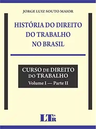Capa do livro: História do Direito do Trabalho no Brasil - Ler Online pdf