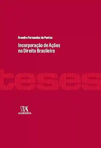 Livro PDF: Incorporação de Ações no Direito Brasileiro (Teses de Doutoramento)