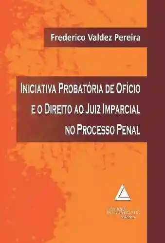 Livro PDF: Iniciativa Probatória de Ofício e o Direito ao Juiz Imparcial no Processo Penal