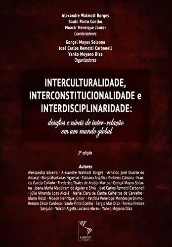 Livro PDF: Interculturalidade, Interconstitucionalidade e Interdisciplinaridade: desafios e níveis de inter-relação em um mundo global