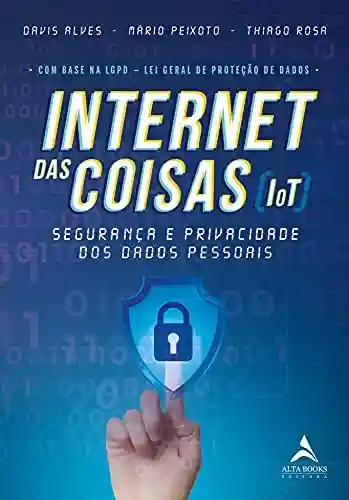Livro PDF Internet Das Coisas (IoT): Segurança e Privacidade dos Dados Pessoais