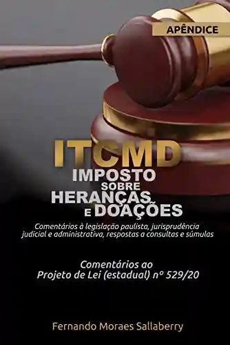Capa do livro: “ITCMD – Imposto sobre Heranças e Doações” (APÊNDICE): Comentários à legislação paulista, jurisprudência judicial e administrativa, respostas a consultas e súmulas - Ler Online pdf