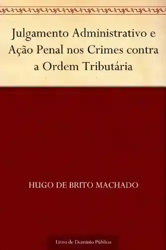 Livro PDF: Julgamento Administrativo e Ação Penal nos Crimes contra a Ordem Tributária