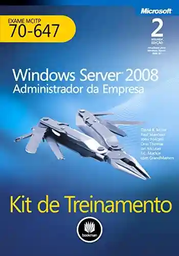 Livro PDF: Kit de Treinamento MCITP (Exame 70-647): Windows Server 2008 – Administrador da Empresa (Microsoft)