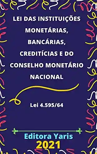 Livro PDF: Lei das Instituições Monetárias, Bancárias, Creditícias e do Conselho Monetário Nacional – Lei 4.595/64: Atualizada – 2021
