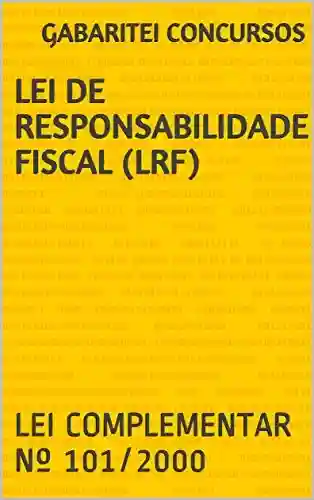 Livro PDF: Lei de Responsabilidade Fiscal (LRF): LEI COMPLEMENTAR Nº 101/2000