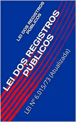 Livro PDF LEI DOS REGISTROS PÚBLICOS: LEI Nº 6.015/73 (Atualizada)
