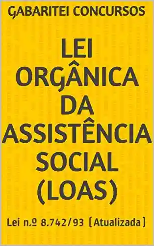 Livro PDF: Lei Orgânica da Assistência Social (LOAS): Lei n.º 8.742/93 (Atualizada)
