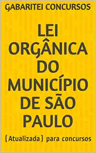 Livro PDF: LEI ORGÂNICA DO MUNICÍPIO DE SÃO PAULO: (Atualizada) para concursos