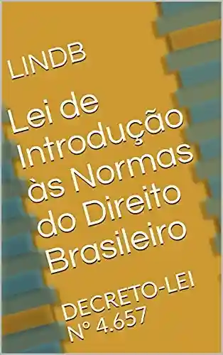 Capa do livro: LINDB Lei de Introdução às normas do Direito Brasileiro: DECRETO-LEI Nº 4.657 - Ler Online pdf
