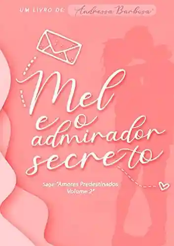 Livro PDF: Mel e o admirador secreto (Saga Amores Predestinados Livro 2)