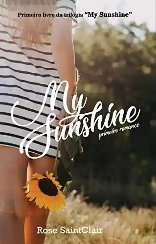 Livro PDF: My Sunshine: Primeiro Romance (Trilogia My Sunshine Livro 1)