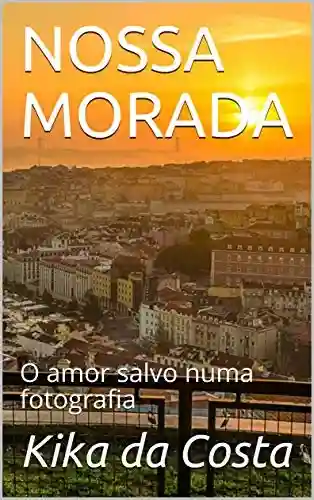 Livro PDF: NOSSA MORADA : O amor salvo numa fotografia