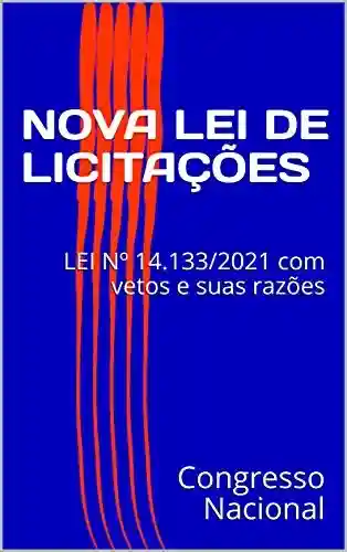 Capa do livro: NOVA LEI DE LICITAÇÕES: LEI Nº 14.133/2021 com vetos e suas razões - Ler Online pdf
