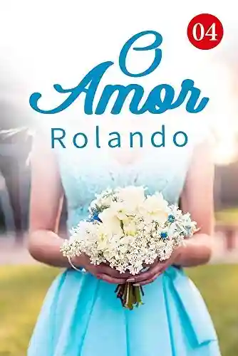 Capa do livro: O Amor Rolando 4: Um erro que cometemos em sua vida anterior (Êxtase do coração) - Ler Online pdf