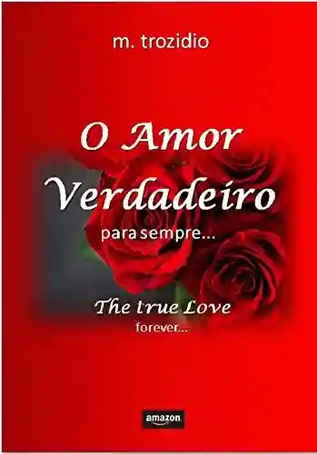Livro PDF: O Amor Verdadeiro: para sempre… (Volume 1)