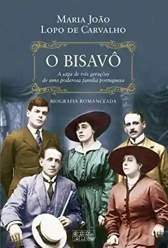 Livro PDF: O Bisavô: A Saga de Três Gerações de Uma Poderosa Família Portuguesa
