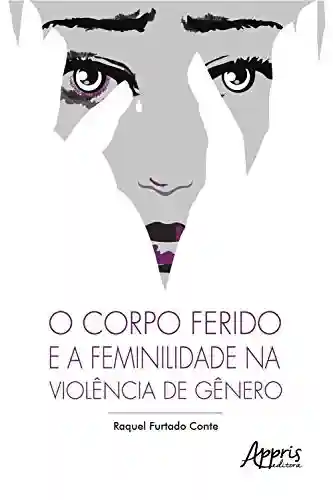 Livro PDF: O Corpo Ferido e a Feminilidade na Violência de Gênero