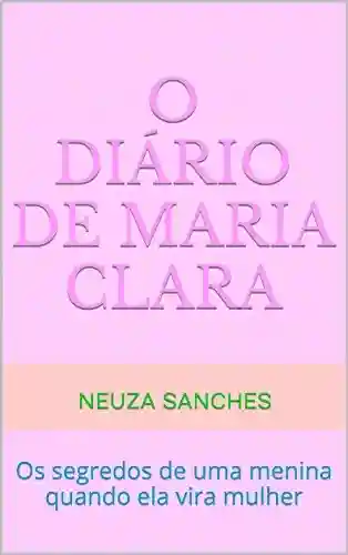 Livro PDF: O Diário de Maria Clara: Os segredos de uma menina quando ela vira mulher