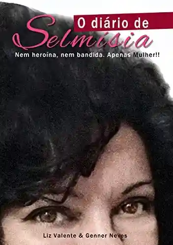 Capa do livro: O Diário de Selmísia: Nem heroína, nem bandida. Apenas Mulher!!! - Ler Online pdf