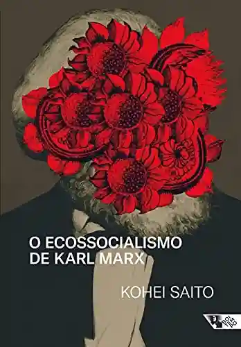 Livro PDF: O ecossocialismo de Karl Marx: Capitalismo, natureza e a crítica inacabada à economia política