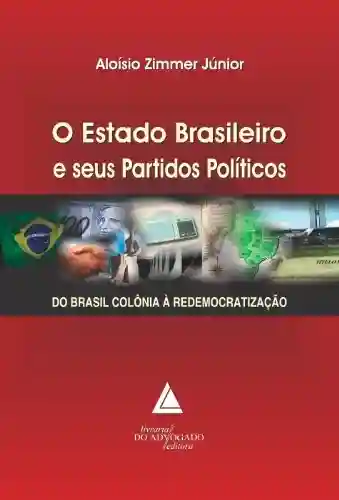 Livro PDF: O Estado Brasileiro e seus Partidos Políticos ; Do Brasil Colônia à Redemocratização