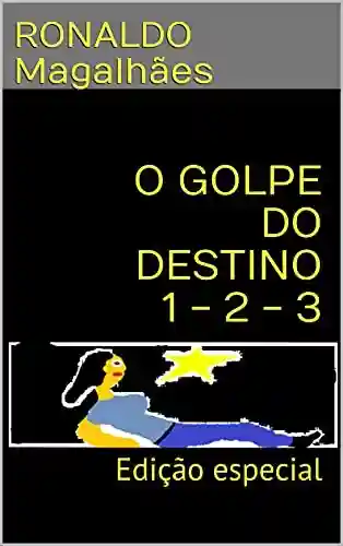 Livro PDF: O GOLPE DO DESTINO 1 – 2 – 3: Edição especial