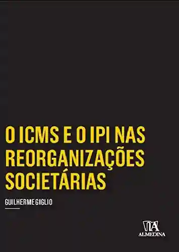 Livro PDF: O ICMS e o IPI nas Reorganizações Societárias (Coleção Insper)