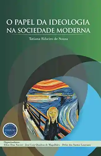Livro PDF: O papel da ideologia na sociedade moderna (Coleção Direito e Diversidade Livro 4)