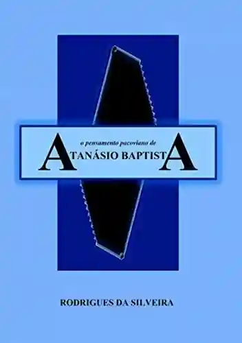 Livro PDF: O Pensamento Pacoviano De Atanásio Baptista