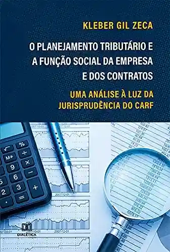 Livro PDF: O planejamento tributário e a função social da empresa e dos contratos : uma análise à luz da jurisprudência do CARF