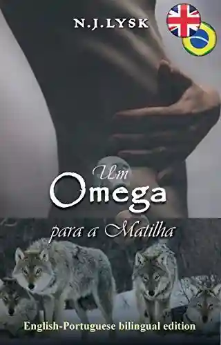 Livro PDF: Omega for the Pack & Um Ômega Para a Matilha: Bilingual English-Portuguese Edition (Bilingual Romances Livro 8)