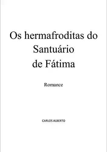 Capa do livro: Os Hermafroditas do Santuário de Fátima - Ler Online pdf