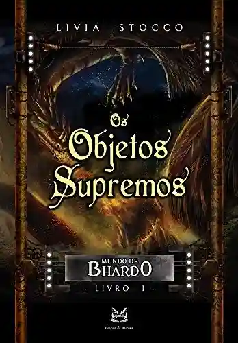 Capa do livro: Os Objetos Supremos: Mundo de Bhardo #1 - Ler Online pdf