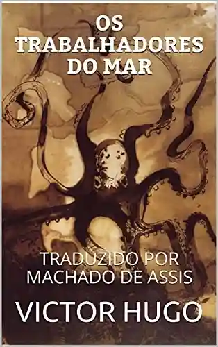 Livro PDF OS TRABALHADORES DO MAR: TRADUZIDO POR MACHADO DE ASSIS