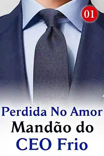 Livro PDF: Perdida No Amor Mandão do CEO Frio 1: O CEO Misterioso