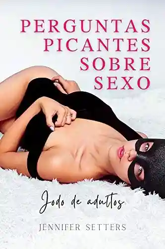 Livro PDF: Perguntas picantes sobre sexo: Jogo de adultos para gerar uma situação divertida e apaixonada em círculos amorosos ou amizades íntimas
