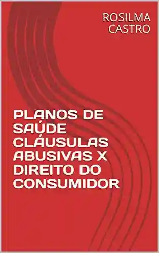 Livro PDF: PLANOS DE SAÚDE CLÁUSULAS ABUSIVAS X DIREITO DO CONSUMIDOR